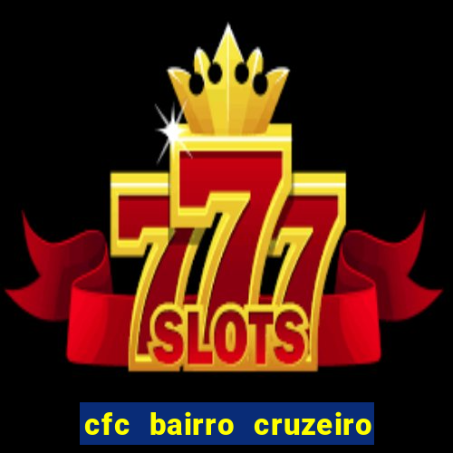 cfc bairro cruzeiro caxias do sul